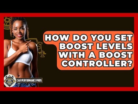 How Do You Set Boost Levels With A Boost Controller? - Car Performance Pros