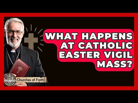 What Happens at Catholic Easter Vigil Mass? - Churches Of Faith