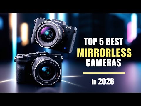 Top 5 Best Mirrorless Cameras in 2026 | Honest Review & Buying Guide