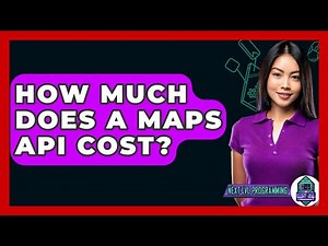 How Much Does A Maps API Cost? - Next LVL Programming