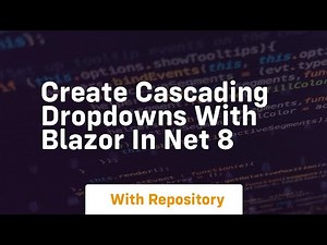 create cascading dropdowns with blazor in net 8