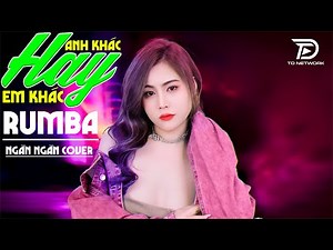 ANH KHÁC HAY EM KHÁC RUMBA | NGÂN NGÂN COVER - Nghe xong quên luôn bản gốc...