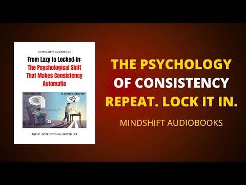 From Lazy to Locked-In: The Psychological Shift That Makes Consistency Automatic