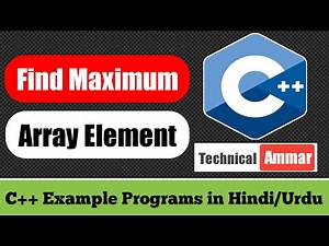 C++ Program to Find Maximum Element of an Array | C++ Example Programs #83