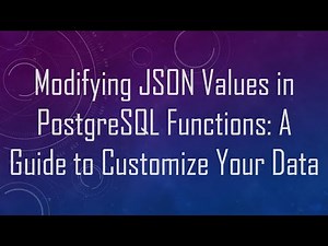 Modifying JSON Values in PostgreSQL Functions: A Guide to Customize Your Data