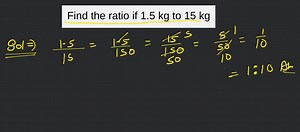 Find the ratio if 1.5 kg to 15 kg... | Filo