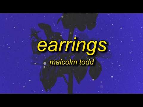 Malcolm Todd - Earrings (Lyrics)