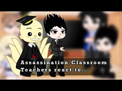 Past Assassination Classroom Teachers react to… |2/2| |Original?| |Timeline: Episode 1|