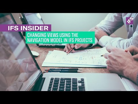 IFS Insider: Changing Views Using the Navigation Model in IFS Projects