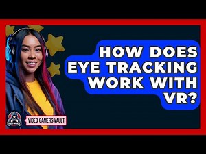 How Does Eye Tracking Work With VR? - Video Gamers Vault
