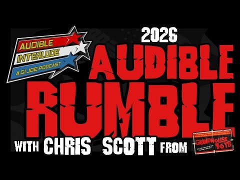 Audible Interlude: A GI Joe Podcast 2026 Audible Rumble w/Chris Scott from Grindhouse Toys
