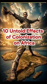10 Untold Effects of Colonization on Africa | Kelvin Jasi