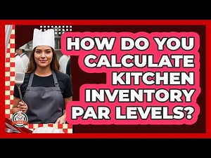 How Do You Calculate Kitchen Inventory Par Levels?