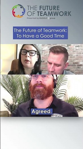 The Future of Teamwork: To Have a Good Time