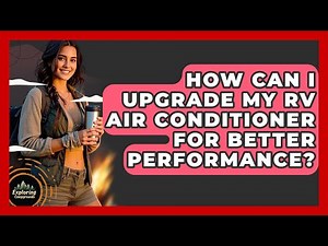 How Can I Upgrade My RV Air Conditioner For Better Performance? - Exploring Campgrounds