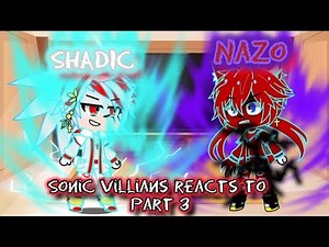 Sonic Villians reacts to [nazo unleashed] (part 3) *shadic vs perfect nazo*