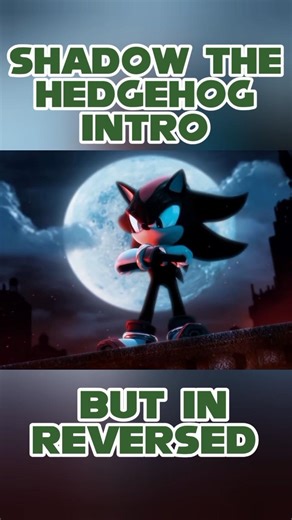 Shadow the Hedgehog Intro But In Reversed