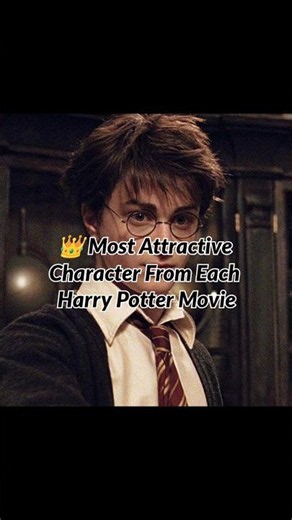 Most Attractive Character From Every Harry Potter Movie ✨😍