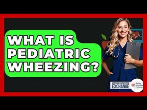 What Is Pediatric Wheezing? - Nursing Knowledge Exchange