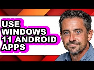 How to Use Windows 11 Android Apps - Step by Step
