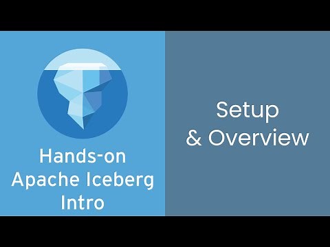 Hands-On Intro to Apache Iceberg - 1- Setup and Overview