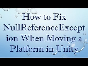 How to Fix NullReferenceException When Moving a Platform in Unity