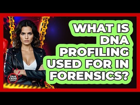 What Is DNA Profiling Used For In Forensics?