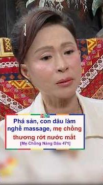 Con dâu đi làm massage mưu sinh, mẹ chồng thương rớt nước mắt | Mẹ Chồng Nàng Dâu 471