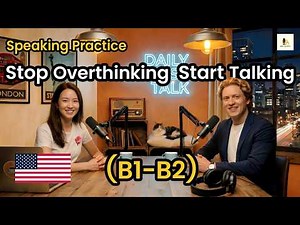 ESL Speaking Practice | Stop Overthinking and Start Talking | B1-B2 English Podcast