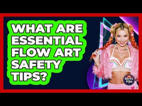 What Are Essential Flow Art Safety Tips?