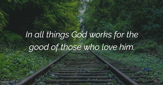 The meaning of Romans 8:28: "God works for the good of those who love…