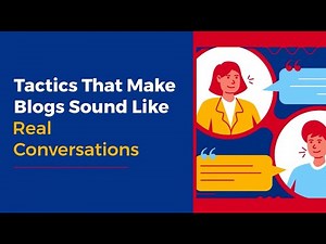 8 Tactics That Make Blogs Sound Like Real Conversations