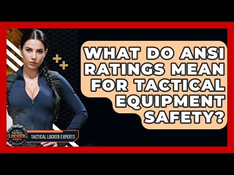 What Do ANSI Ratings Mean For Tactical Equipment Safety? - Tactical Locker Experts