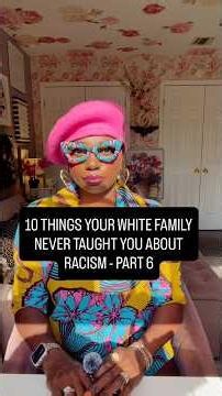 10 THINGS YOUR WHITE FAMILY NEVER TAUGHT YOU ABOUT RACISM, PART 6 #blackaugust