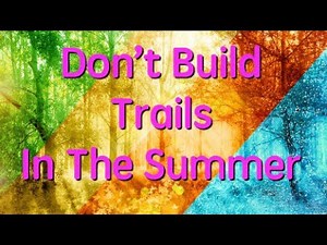Trail Building 101: Best Time of the Year to Trail Build