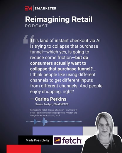 ️ How much of a splash is ChatGPT’s new ‘Instant Checkout’ likely to make? What kinds of things are people most likely to use it to buy? Can Amazon and Google offer compelling alternatives? ️ All of this and more on the Reimagining Retail podcast with Senior Analysts Carina Lamb (née Perkins) and Zak Stambor: https://podcasts.apple.com/us/podcast/instant-checkout-how-chatgpt-could-redefine-online/id1113097936?i=1000731906881 Made possible by Fetch | EMARKETER | Facebook