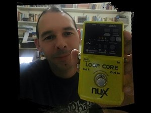 Loop Core NUX - A (very) clumsy tutorial