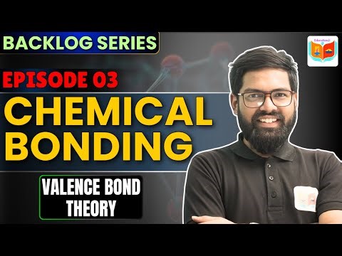 Chemical Bonding | Class 11 Chemistry | Valence Bond Theory | Backlog Series Episode 03