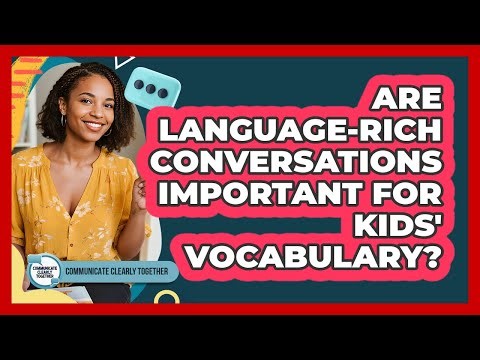 Are Language-Rich Conversations Important For Kids' Vocabulary?