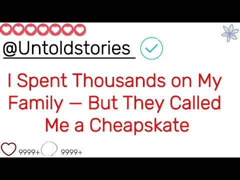 [FULL STORY]I Spent Thousands on My Family — But They Called Me a Cheapskate