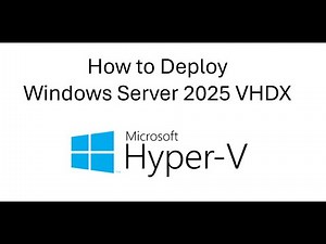 How to Deploy Server 2025 VHDX in Microsoft Hyper V