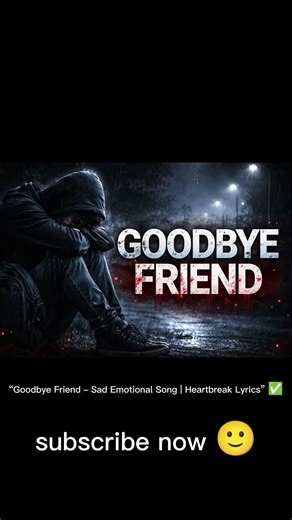 “Goodbye Friend – Sad Emotional Song | Heartbreak Lyrics” ✅