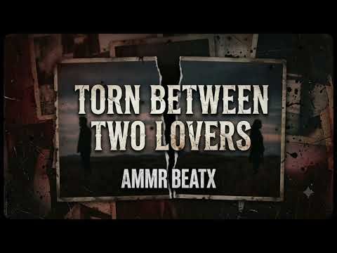 Torn Between Two Lovers - AMMR [ love ] BEATX