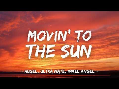 HUGEL, Ultra Nate, Imael Angel - Movin’ To The Sun (Lyrics)