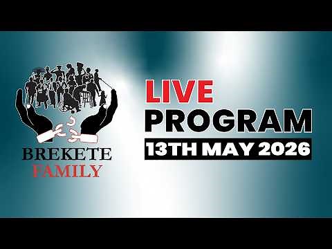 BREKETE FAMILY LIVE PROGRAM 13TH MAY, 2026