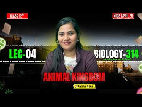 NIOS Class 12 Biology | Animal Kingdom Lec-04 | Biology 314 | By Garima Singh