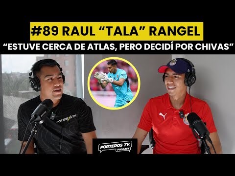 #89 RAUL "TALA" RANGEL - MI HISTORIA EN CHIVAS, LA PORTERÍA, SELECCIÓN NACIONAL Y COSAS QUE VIVO