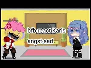 Bfb react Karis angs sad //request subscribe//