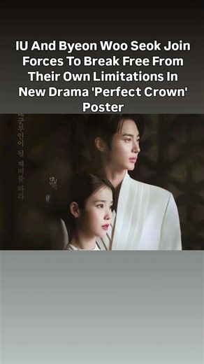IU And Byeon Woo Seok Join Forces To Break Free From Their Own Limitations InNew DramaPerfect Crown