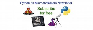 The Python on Microcontrollers Newsletter: subscribe for free today
